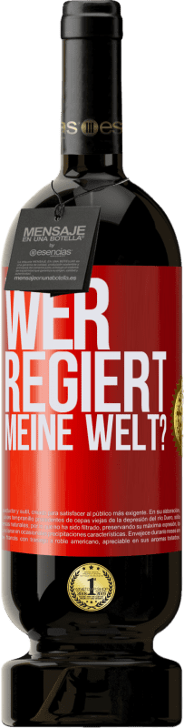 49,95 € Kostenloser Versand | Rotwein Premium Ausgabe MBS® Reserve wer regiert meine Welt? Rote Markierung. Anpassbares Etikett Reserve 12 Monate Ernte 2015 Tempranillo