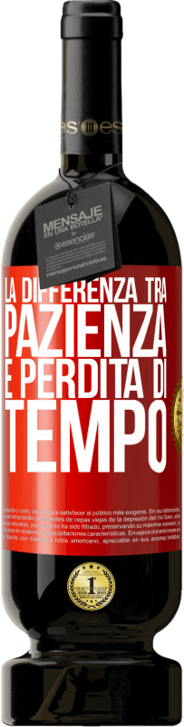 49,95 € Spedizione Gratuita | Vino rosso Edizione Premium MBS® Riserva La differenza tra pazienza e perdita di tempo Etichetta Rossa. Etichetta personalizzabile Riserva 12 Mesi Raccogliere 2016 Tempranillo