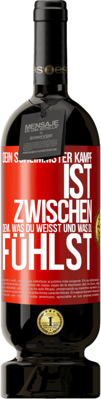 49,95 € Kostenloser Versand | Rotwein Premium Ausgabe MBS® Reserve Dein schlimmster Kampf ist zwischen dem, was du weißt und was du fühlst Rote Markierung. Anpassbares Etikett Reserve 12 Monate Ernte 2015 Tempranillo