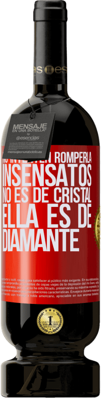 49,95 € Envío gratis | Vino Tinto Edición Premium MBS® Reserva No intenten romperla, insensatos, no es de cristal. Ella es de diamante Etiqueta Roja. Etiqueta personalizable Reserva 12 Meses Cosecha 2015 Tempranillo