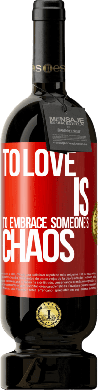 49,95 € Free Shipping | Red Wine Premium Edition MBS® Reserve To love is to embrace someone's chaos Red Label. Customizable label Reserve 12 Months Harvest 2014 Tempranillo