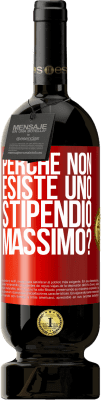 49,95 € Spedizione Gratuita | Vino rosso Edizione Premium MBS® Riserva perché non esiste uno stipendio massimo? Etichetta Rossa. Etichetta personalizzabile Riserva 12 Mesi Raccogliere 2014 Tempranillo