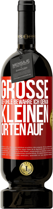 49,95 € Kostenloser Versand | Rotwein Premium Ausgabe MBS® Reserve Große Gefühle bewahre ich gen an kleinen Orten auf Rote Markierung. Anpassbares Etikett Reserve 12 Monate Ernte 2015 Tempranillo