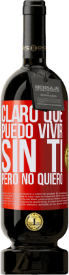 49,95 € Envío gratis | Vino Tinto Edición Premium MBS® Reserva Claro que puedo vivir sin ti. Pero no quiero Etiqueta Roja. Etiqueta personalizable Reserva 12 Meses Cosecha 2016 Tempranillo