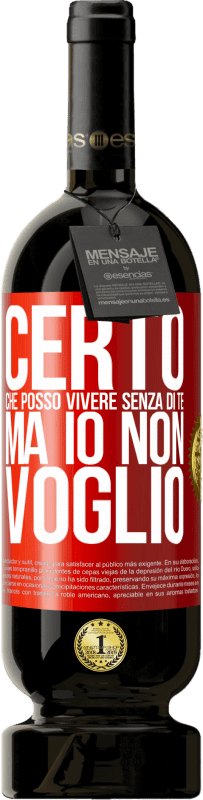 49,95 € Spedizione Gratuita | Vino rosso Edizione Premium MBS® Riserva Certo che posso vivere senza di te. Ma io non voglio Etichetta Rossa. Etichetta personalizzabile Riserva 12 Mesi Raccogliere 2015 Tempranillo