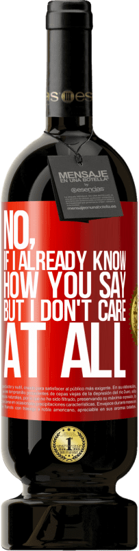 49,95 € 免费送货 | 红酒 高级版 MBS® 预订 不，如果我已经知道你怎么说，但我根本不在乎 红色标签. 可自定义的标签 预订 12 个月 收成 2016 Tempranillo