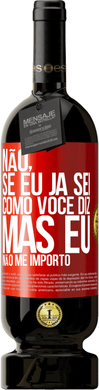 49,95 € Envio grátis | Vinho tinto Edição Premium MBS® Reserva Não, se eu já sei como você diz, mas eu não me importo Etiqueta Vermelha. Etiqueta personalizável Reserva 12 Meses Colheita 2016 Tempranillo