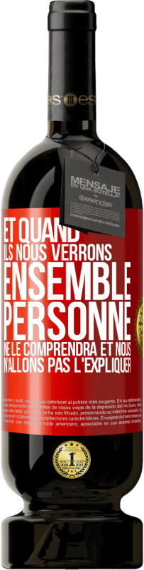 49,95 € Envoi gratuit | Vin rouge Édition Premium MBS® Réserve Et quand ils nous verrons ensemble, personne ne le comprendra et nous n'allons pas l'expliquer Étiquette Rouge. Étiquette personnalisable Réserve 12 Mois Récolte 2015 Tempranillo