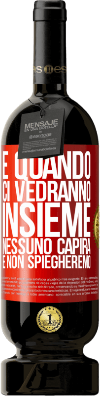 49,95 € Spedizione Gratuita | Vino rosso Edizione Premium MBS® Riserva E quando ci vedranno insieme, nessuno capirà e non spiegheremo Etichetta Rossa. Etichetta personalizzabile Riserva 12 Mesi Raccogliere 2015 Tempranillo