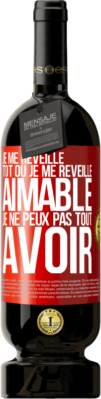 49,95 € Envoi gratuit | Vin rouge Édition Premium MBS® Réserve Je me réveille tôt ou je me réveille aimable, je ne peux pas tout avoir Étiquette Rouge. Étiquette personnalisable Réserve 12 Mois Récolte 2015 Tempranillo