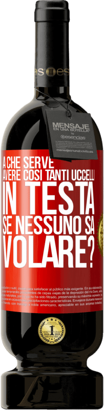 49,95 € Spedizione Gratuita | Vino rosso Edizione Premium MBS® Riserva A che serve avere così tanti uccelli in testa se nessuno sa volare? Etichetta Rossa. Etichetta personalizzabile Riserva 12 Mesi Raccogliere 2015 Tempranillo