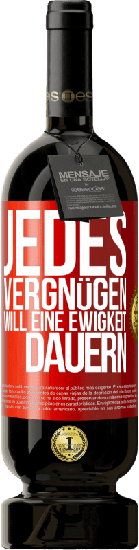49,95 € Kostenloser Versand | Rotwein Premium Ausgabe MBS® Reserve Jedes Vergnügen will eine Ewigkeit dauern Rote Markierung. Anpassbares Etikett Reserve 12 Monate Ernte 2015 Tempranillo