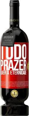 49,95 € Envio grátis | Vinho tinto Edição Premium MBS® Reserva Todo prazer quer a eternidade Etiqueta Vermelha. Etiqueta personalizável Reserva 12 Meses Colheita 2016 Tempranillo