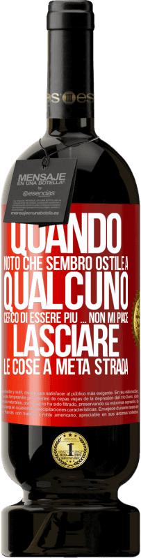 49,95 € Spedizione Gratuita | Vino rosso Edizione Premium MBS® Riserva Quando noto che piaccio a qualcuno, cerco di piacergli di peggio ... Non mi piace lasciare le cose a metà strada Etichetta Rossa. Etichetta personalizzabile Riserva 12 Mesi Raccogliere 2015 Tempranillo