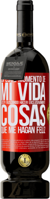 49,95 € Envío gratis | Vino Tinto Edición Premium MBS® Reserva En este momento de mi vida, estoy buscando hacer exclusivamente cosas que me hagan feliz Etiqueta Roja. Etiqueta personalizable Reserva 12 Meses Cosecha 2014 Tempranillo