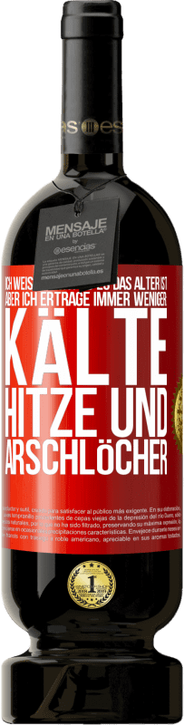 49,95 € Kostenloser Versand | Rotwein Premium Ausgabe MBS® Reserve Ich weiß nicht, ob es das Alter ist, aber ich ertrage immer weniger: Kälte, Hitze und Arschlöcher Rote Markierung. Anpassbares Etikett Reserve 12 Monate Ernte 2015 Tempranillo