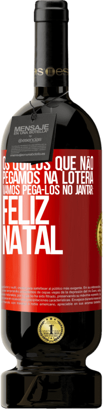 49,95 € Envio grátis | Vinho tinto Edição Premium MBS® Reserva Os quilos que não pegamos na loteria, vamos pegá-los no jantar: Feliz Natal Etiqueta Vermelha. Etiqueta personalizável Reserva 12 Meses Colheita 2015 Tempranillo