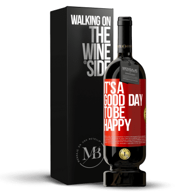 «It's a good day to be happy» Edizione Premium MBS® Riserva