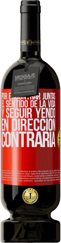 49,95 € Envío gratis | Vino Tinto Edición Premium MBS® Reserva Por encontrar juntas el sentido de la vida y seguir yendo en dirección contraria Etiqueta Roja. Etiqueta personalizable Reserva 12 Meses Cosecha 2015 Tempranillo