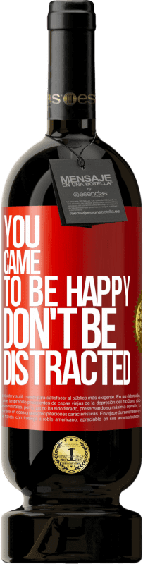 49,95 € Free Shipping | Red Wine Premium Edition MBS® Reserve You came to be happy, don't be distracted Red Label. Customizable label Reserve 12 Months Harvest 2015 Tempranillo