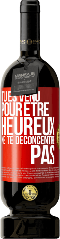 49,95 € Envoi gratuit | Vin rouge Édition Premium MBS® Réserve Tu es venu pour être heureux ne te déconcentre pas Étiquette Rouge. Étiquette personnalisable Réserve 12 Mois Récolte 2015 Tempranillo