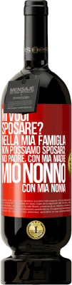 49,95 € Spedizione Gratuita | Vino rosso Edizione Premium MBS® Riserva Mi vuoi sposare? Nella mia famiglia non possiamo sposarci: mio padre, con mia madre, mio ​​nonno con mia nonna Etichetta Rossa. Etichetta personalizzabile Riserva 12 Mesi Raccogliere 2014 Tempranillo