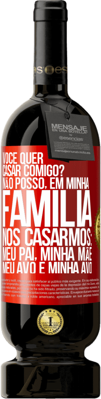 49,95 € Envio grátis | Vinho tinto Edição Premium MBS® Reserva Você quer casar comigo? Não posso, em minha família, nos casarmos: meu pai, minha mãe, meu avô e minha avó Etiqueta Vermelha. Etiqueta personalizável Reserva 12 Meses Colheita 2015 Tempranillo