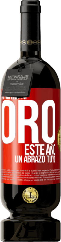 49,95 € Envío gratis | Vino Tinto Edición Premium MBS® Reserva Ni mirra, ni oro. Este año un abrazo tuyo Etiqueta Roja. Etiqueta personalizable Reserva 12 Meses Cosecha 2015 Tempranillo