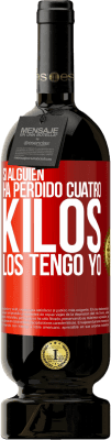 49,95 € Envío gratis | Vino Tinto Edición Premium MBS® Reserva Si alguien ha perdido cuatro kilos. Los tengo yo Etiqueta Roja. Etiqueta personalizable Reserva 12 Meses Cosecha 2015 Tempranillo