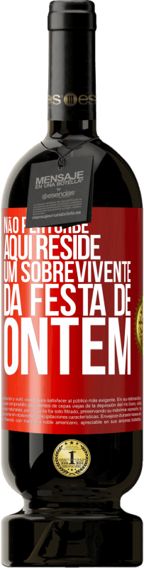 49,95 € Envio grátis | Vinho tinto Edição Premium MBS® Reserva Não perturbe. Aqui reside um sobrevivente da festa de ontem Etiqueta Vermelha. Etiqueta personalizável Reserva 12 Meses Colheita 2015 Tempranillo