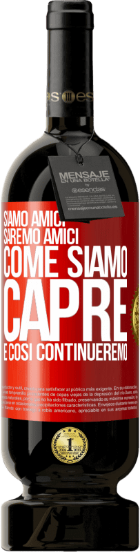 49,95 € Spedizione Gratuita | Vino rosso Edizione Premium MBS® Riserva Siamo amici, saremo amici, come siamo capre e così continueremo Etichetta Rossa. Etichetta personalizzabile Riserva 12 Mesi Raccogliere 2015 Tempranillo