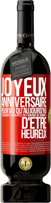 49,95 € Envoi gratuit | Vin rouge Édition Premium MBS® Réserve Joyeux anniversaire. Pourvu qu'aujourd'hui et toujours vous ayez des raisons de sourire et d'être heureux Étiquette Rouge. Étiquette personnalisable Réserve 12 Mois Récolte 2015 Tempranillo