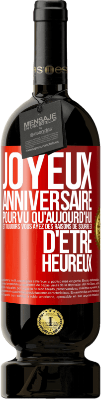 49,95 € Envoi gratuit | Vin rouge Édition Premium MBS® Réserve Joyeux anniversaire. Pourvu qu'aujourd'hui et toujours vous ayez des raisons de sourire et d'être heureux Étiquette Rouge. Étiquette personnalisable Réserve 12 Mois Récolte 2015 Tempranillo