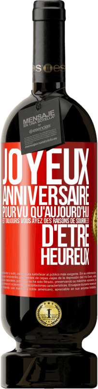 49,95 € Envoi gratuit | Vin rouge Édition Premium MBS® Réserve Joyeux anniversaire. Pourvu qu'aujourd'hui et toujours vous ayez des raisons de sourire et d'être heureux Étiquette Rouge. Étiquette personnalisable Réserve 12 Mois Récolte 2016 Tempranillo