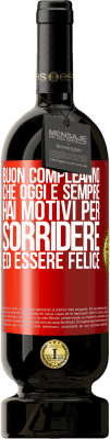 49,95 € Spedizione Gratuita | Vino rosso Edizione Premium MBS® Riserva Buon compleanno Che oggi e sempre hai motivi per sorridere ed essere felice Etichetta Rossa. Etichetta personalizzabile Riserva 12 Mesi Raccogliere 2015 Tempranillo