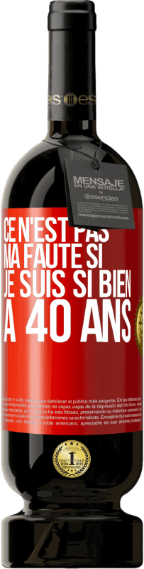 49,95 € Envoi gratuit | Vin rouge Édition Premium MBS® Réserve Ce n'est pas ma faute si je suis si bien à 40 ans Étiquette Rouge. Étiquette personnalisable Réserve 12 Mois Récolte 2015 Tempranillo