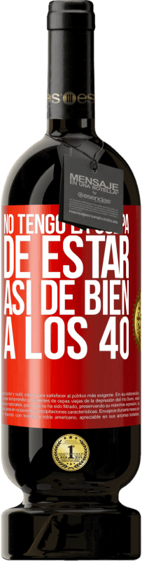 49,95 € Envío gratis | Vino Tinto Edición Premium MBS® Reserva No tengo la culpa de estar así de bien a los 40 Etiqueta Roja. Etiqueta personalizable Reserva 12 Meses Cosecha 2015 Tempranillo