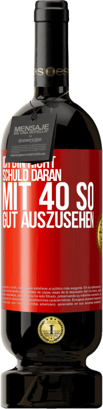 49,95 € Kostenloser Versand | Rotwein Premium Ausgabe MBS® Reserve Ich bin nicht schuld daran mit 40 so gut auszusehen Rote Markierung. Anpassbares Etikett Reserve 12 Monate Ernte 2015 Tempranillo