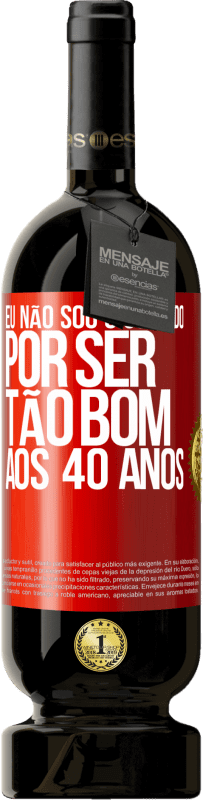 49,95 € Envio grátis | Vinho tinto Edição Premium MBS® Reserva Eu não sou o culpado por ser tão bom aos 40 anos Etiqueta Vermelha. Etiqueta personalizável Reserva 12 Meses Colheita 2015 Tempranillo