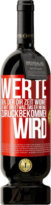 49,95 € Kostenloser Versand | Rotwein Premium Ausgabe MBS® Reserve Werte den, der dir Zeit widmet. Er gibt dir etwas, das er niemals zurückbekommen wird Rote Markierung. Anpassbares Etikett Reserve 12 Monate Ernte 2016 Tempranillo