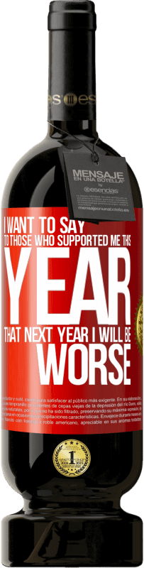 49,95 € Free Shipping | Red Wine Premium Edition MBS® Reserve I want to say to those who supported me this year, that next year I will be worse Red Label. Customizable label Reserve 12 Months Harvest 2016 Tempranillo