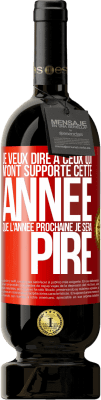 49,95 € Envoi gratuit | Vin rouge Édition Premium MBS® Réserve Je veux dire à ceux qui m'ont supporté cette année que l'année prochaine je serai pire Étiquette Rouge. Étiquette personnalisable Réserve 12 Mois Récolte 2015 Tempranillo