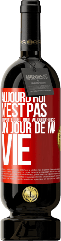 49,95 € Envoi gratuit | Vin rouge Édition Premium MBS® Réserve Aujourd'hui n'est pas n'importe quel jour, aujourd'hui c'est un jour de ma vie Étiquette Rouge. Étiquette personnalisable Réserve 12 Mois Récolte 2015 Tempranillo