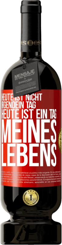 49,95 € Kostenloser Versand | Rotwein Premium Ausgabe MBS® Reserve Heute ist nicht irgendein Tag, heute ist ein Tag meines Lebens Rote Markierung. Anpassbares Etikett Reserve 12 Monate Ernte 2015 Tempranillo