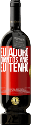49,95 € Envio grátis | Vinho tinto Edição Premium MBS® Reserva Eu adoro quantos anos eu tenho Etiqueta Vermelha. Etiqueta personalizável Reserva 12 Meses Colheita 2015 Tempranillo