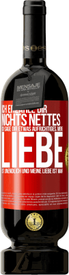 49,95 € Kostenloser Versand | Rotwein Premium Ausgabe MBS® Reserve Ich erzähle dir nichts Nettes, ich sage dir etwas Aufrichtiges, meine Liebe ist unendlich und meine Liebe ist wahr Rote Markierung. Anpassbares Etikett Reserve 12 Monate Ernte 2016 Tempranillo