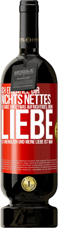 49,95 € Kostenloser Versand | Rotwein Premium Ausgabe MBS® Reserve Ich erzähle dir nichts Nettes, ich sage dir etwas Aufrichtiges, meine Liebe ist unendlich und meine Liebe ist wahr Rote Markierung. Anpassbares Etikett Reserve 12 Monate Ernte 2015 Tempranillo