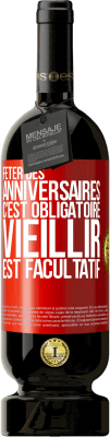 49,95 € Envoi gratuit | Vin rouge Édition Premium MBS® Réserve Fêter des anniversaires c'est obligatoire, vieillir est facultatif Étiquette Rouge. Étiquette personnalisable Réserve 12 Mois Récolte 2015 Tempranillo