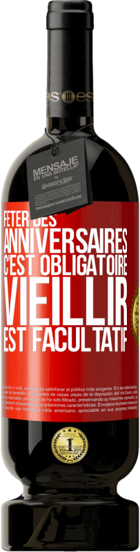 49,95 € Envoi gratuit | Vin rouge Édition Premium MBS® Réserve Fêter des anniversaires c'est obligatoire, vieillir est facultatif Étiquette Rouge. Étiquette personnalisable Réserve 12 Mois Récolte 2015 Tempranillo