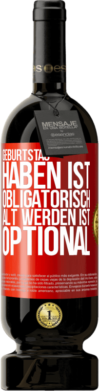 49,95 € Kostenloser Versand | Rotwein Premium Ausgabe MBS® Reserve Geburtstag haben ist obligatorisch, alt werden ist optional Rote Markierung. Anpassbares Etikett Reserve 12 Monate Ernte 2015 Tempranillo